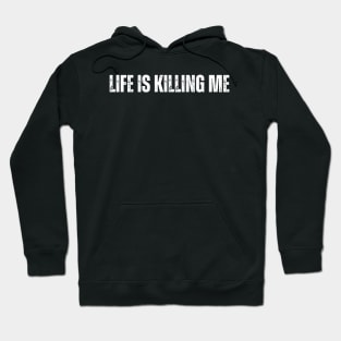 "LIFE IS KILLING ME" Hoodie